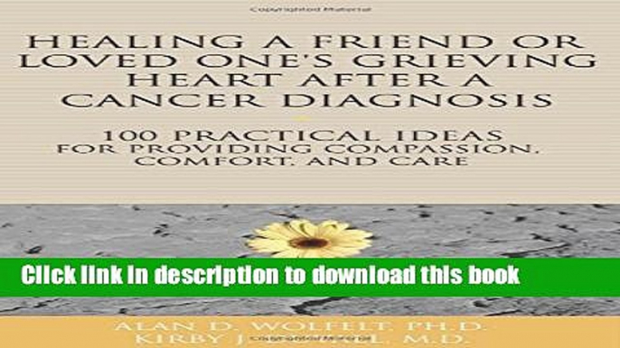 Ebook Healing a Friend or Loved One s Grieving Heart After a Cancer Diagnosis: 100 Practical Ideas