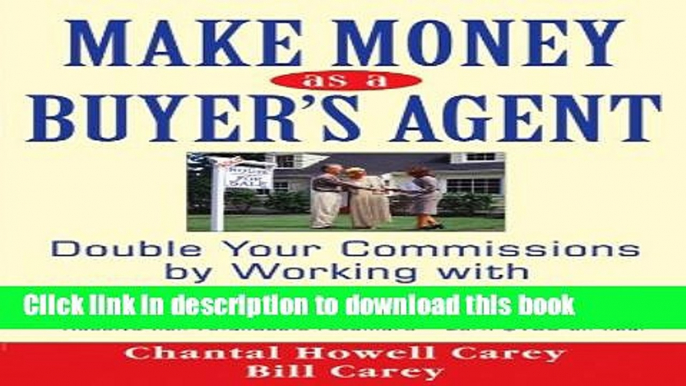 Ebook Make Money as a Buyer s Agent: Double Your Commissions by Working with Real Estate Buyers