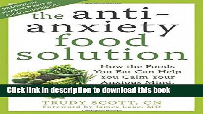 Books The Antianxiety Food Solution: How the Foods You Eat Can Help You Calm Your Anxious Mind,