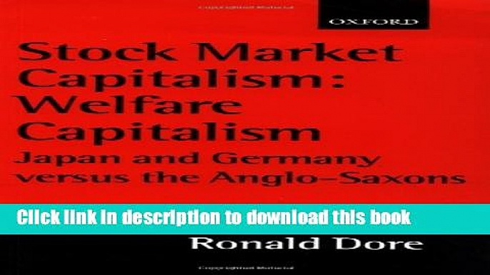 Books Stock Market Capitalism: Welfare Capitalism: Japan and Germany versus the Anglo-Saxons Full