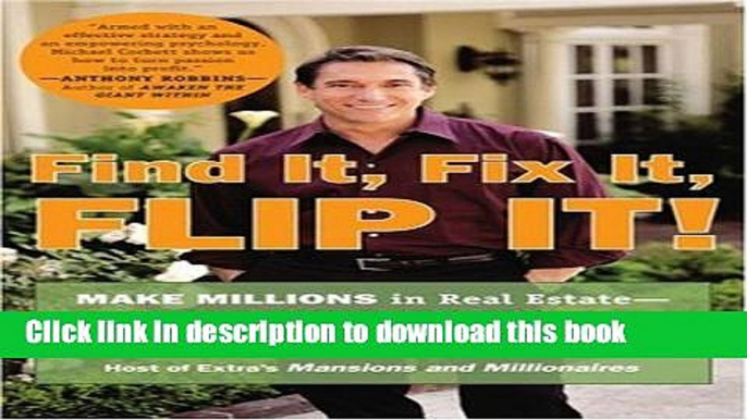 Books Find It, Fix It, Flip It!: Make Millions in Real Estate--One House at a Time Free Online