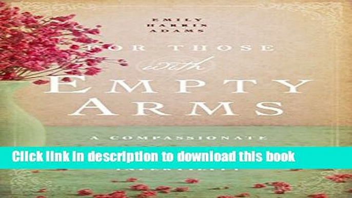 Ebook For Those with Empty Arms: A Compassionate Voice For Those Experiencing Infertility Free