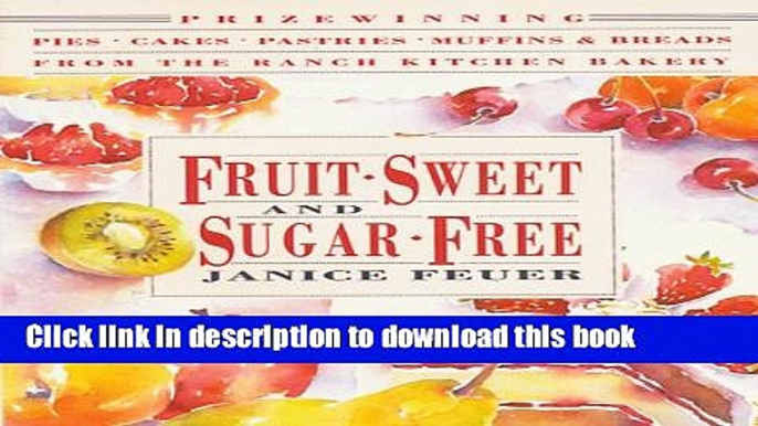 Ebook Fruit-Sweet and Sugar-Free: Prize-Winning Pies, Cakes, Pastries, Muffins, and Breads from