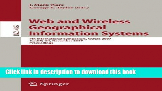 Books Web and Wireless Geographical Information Systems: 7th International Symposium, W2GIS 2007,