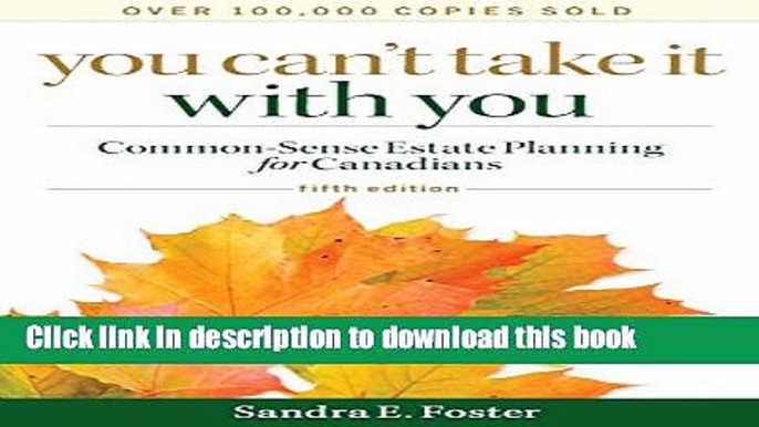 Ebook You Can t Take it With You: Common-Sense Estate Planning for Canadians Free Online