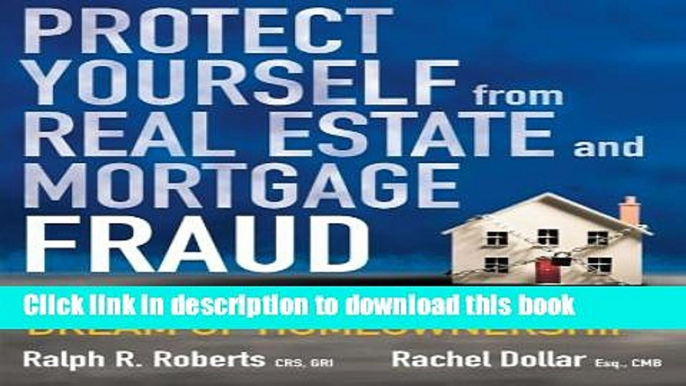 Download  Protect Yourself from Real Estate and Mortgage Fraud: Preserving the American Dream of