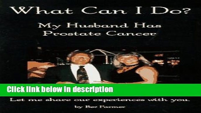 Ebook What Can I Do?: My Husband Has Prostate Cancer Full Online