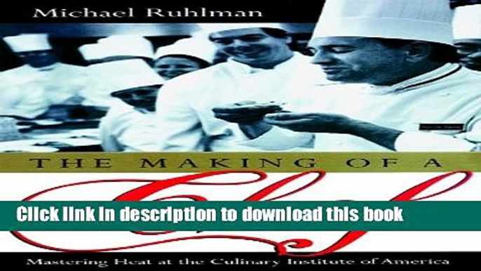 Ebook The Making of a Chef: Mastering Heat at the Culinary Institute Full Download