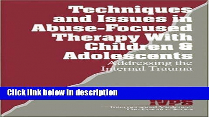 Books Techniques and Issues in Abuse-Focused Therapy with Children   Adolescents: Addressing the