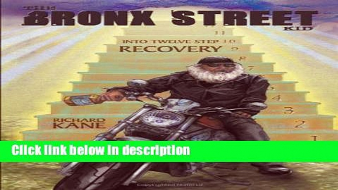 Books The Bronx Street Kid: Into Twelve Step Recovery Full Online