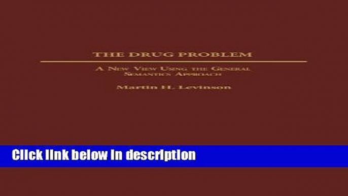 Books The Drug Problem: A New View Using the General Semantics Approach Full Online