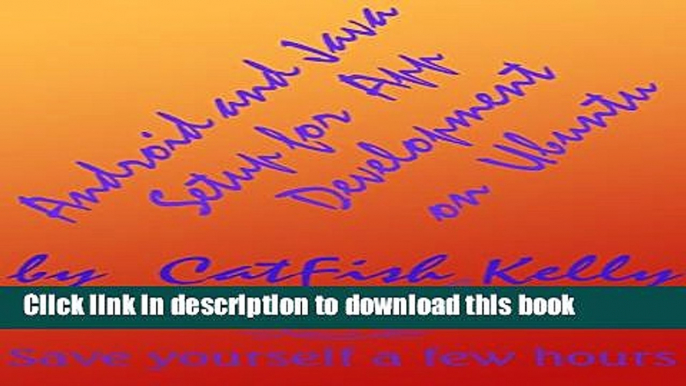 Ebook Android and Java Setup for App Development on Ubuntu: Save Yourself a Few Hours Free Online