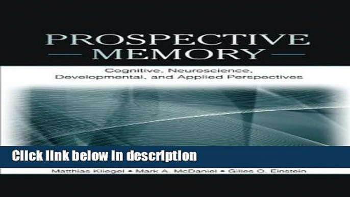 Ebook Prospective Memory: Cognitive, Neuroscience, Developmental, and Applied Perspectives Free