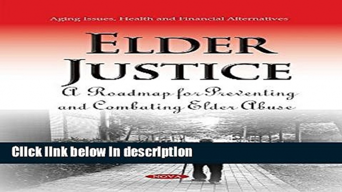 Books Elder Justice: A Roadmap for Preventing and Combating Elder Abuse (Aging Issues, Health and