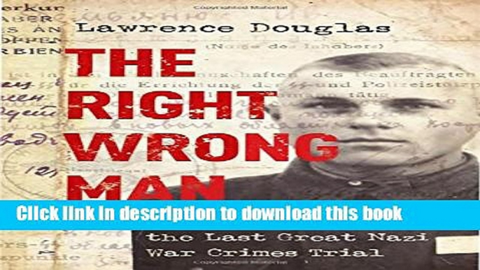 Ebook The Right Wrong Man: John Demjanjuk and the Last Great Nazi War Crimes Trial Free Online