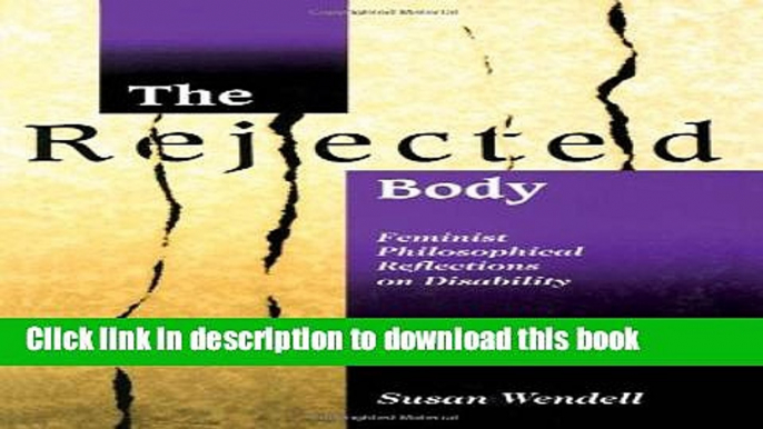 Ebook The Rejected Body: Feminist Philosophical Reflections on Disability Free Online