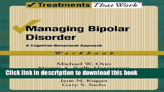 Read Managing Bipolar Disorder: A Cognitive Behavior Treatment Program Workbook (Treatments That