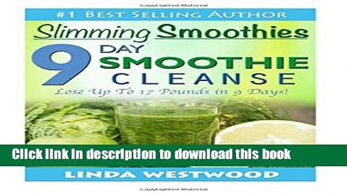 Read Slimming Smoothies: 9-Day Smoothie Cleanse - Lose Up to 17 Pounds!  Ebook Free