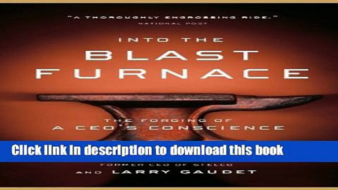 Books Into the Blast Furnace: The Forging of a CEO s Conscience Free Online