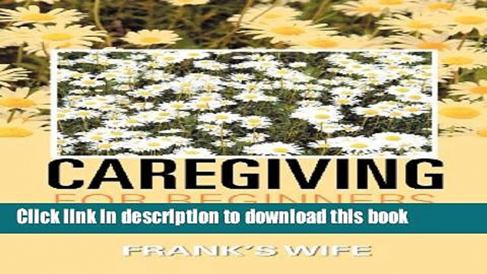 Download Caregiving for Beginners: What I Learned Caregiving for Frank and His Dementia Ebook Online