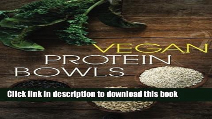 Ebook Vegan Protein Bowl: One Dish Protein Packed Meals For The Everyday Herbivore Free Online