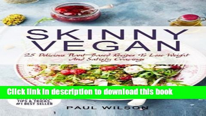 Ebook Skinny Vegan: 25 Delicious Plant-Based Recipes To Lose Weight And Satisfy Cravings Free