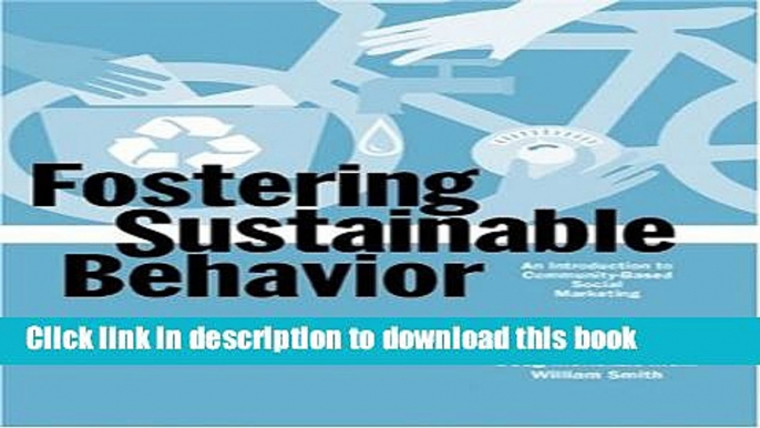 [Read PDF] Fostering Sustainable Behavior: An Introduction to Community-Based Social Marketing