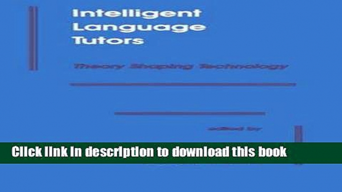 Download  Intelligent Language Tutors: Theory Shaping Technology  Free Books