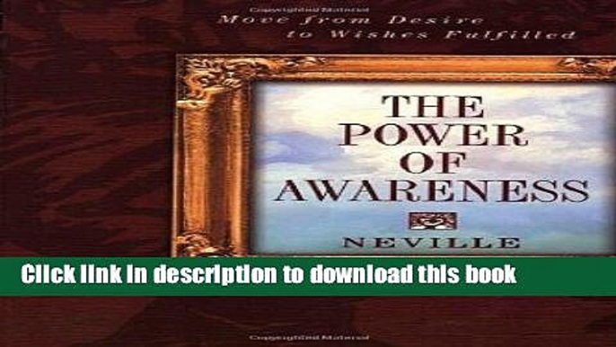 Books The Power of Awareness: Move from Desire to Wishes Fulfilled Full Online