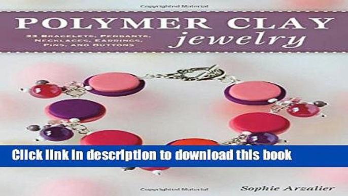 PDF  Polymer Clay Jewelry: 22 Bracelets, Pendants, Necklaces, Earrings, Pins, and Buttons  Free