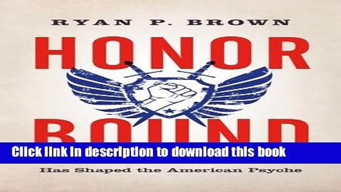 Ebook Honor Bound: How a Cultural Ideal Has Shaped the American Psyche Full Online