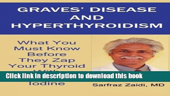 [Read PDF] Graves  Disease And Hyperthyroidism: What You Must Know Before They Zap Your Thyroid