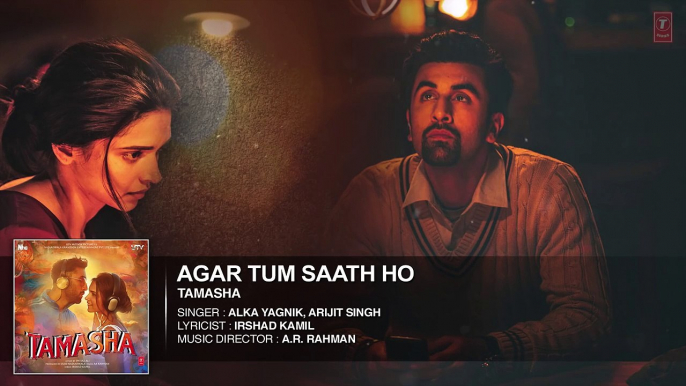 Agar Tum Saath Ho FULL AUDIO Song   Tamasha   Ranbir Kapoor, Deepika Padukone   T-Series