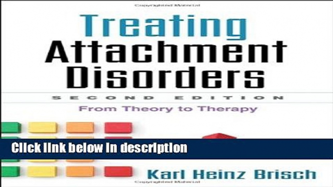 Books Treating Attachment Disorders, Second Edition: From Theory to Therapy Full Online