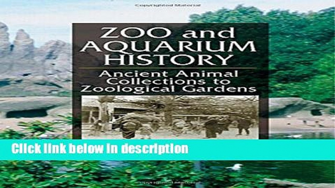 Ebook Zoo and Aquarium History: Ancient Animal Collections To Zoological Gardens Free Download