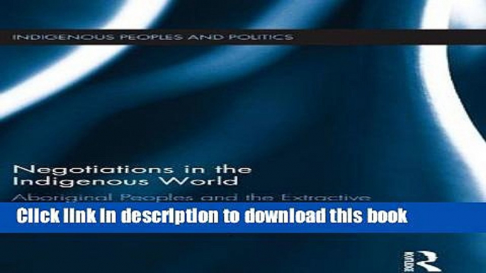 Books Negotiations in the Indigenous World: Aboriginal Peoples and the Extractive Industry in