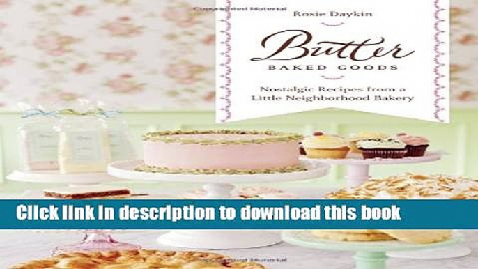 Ebook Butter Baked Goods: Nostalgic Recipes From a Little Neighborhood Bakery Free Online