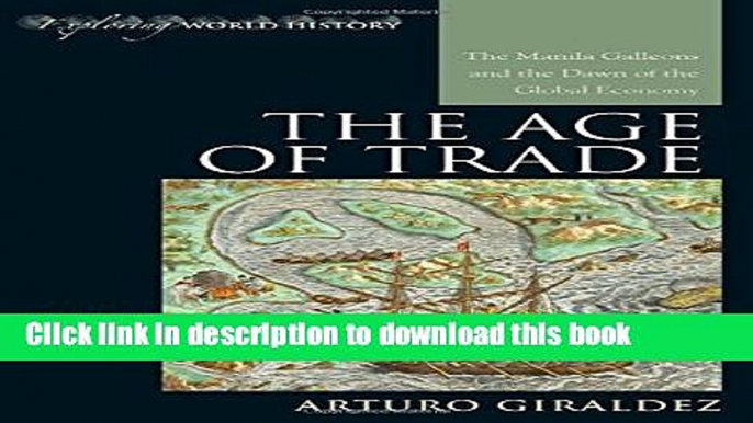 Ebook The Age of Trade: The Manila Galleons and the Dawn of the Global Economy Full Online