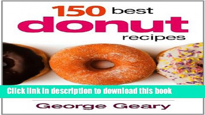 Ebook 150 Best Donut Recipes: Fried or Baked Full Online