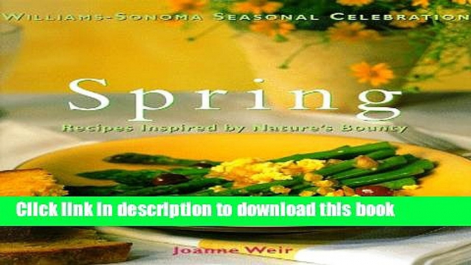 Ebook Spring: Recipes Inspired by Nature s Bounty (Williams-Sonoma Seasonal Celebration) Free