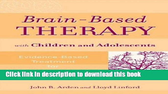 Ebook Brain-Based Therapy with Children and Adolescents: Evidence-Based Treatment for Everyday