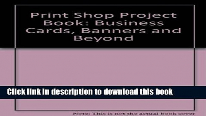 Books The Print Shop Project Book: Business Cards, Banners   Beyond Full Download