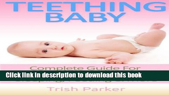 Ebook Teething Baby: Complete Guide For Teething Babies, Natural Remedies, Sleeping, Feeding