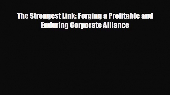 behold The Strongest Link: Forging a Profitable and Enduring Corporate Alliance