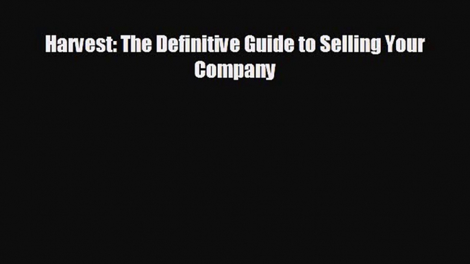 there is Harvest: The Definitive Guide to Selling Your Company