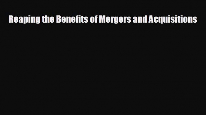 behold Reaping the Benefits of Mergers and Acquisitions