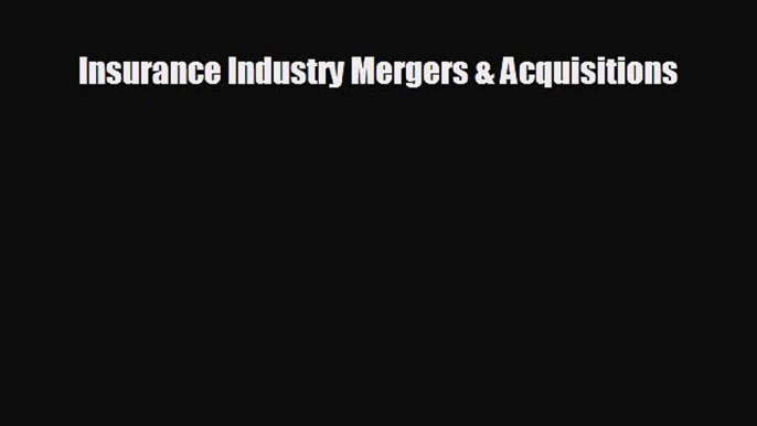 there is Insurance Industry Mergers & Acquisitions