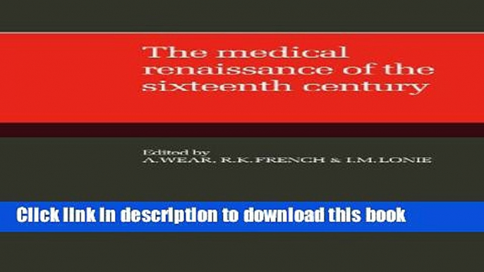 Ebook The Medical Renaissance of the Sixteenth Century Full Online