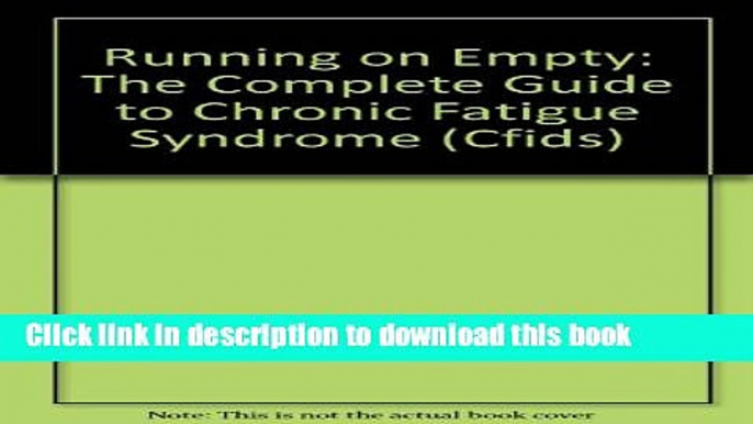 Download  Running on Empty: The Complete Guide to Chronic Fatigue Syndrome (Cfids)  Free Books