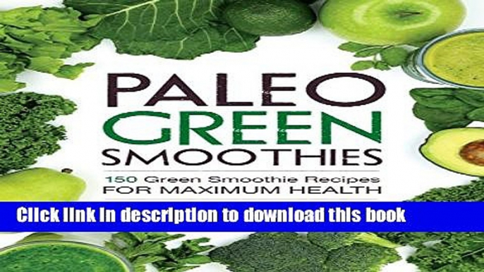 Ebook Paleo Green Smoothies: 150 Green Smoothie Recipes for Maximum Health Full Online